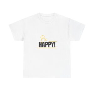 Motivational Unisex Tee, Be Happy Shirt, Inspirational Clothing, Positive Vibes, Cursive Font Design, Happiness T-Shirt, Minimalist Style,
