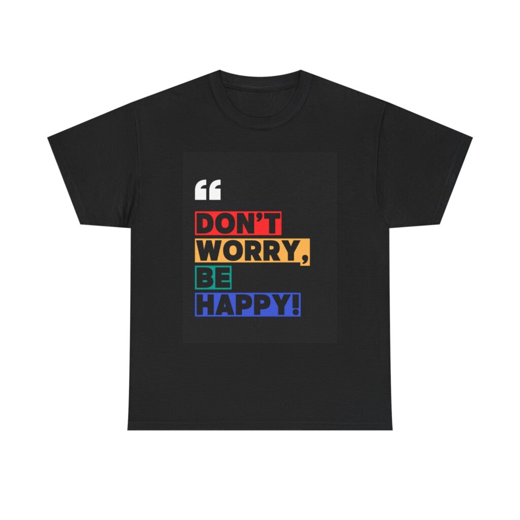 Don't Worry Be Happy T-Shirt Black | Rainbow Quote Tee | Positive Vibes Shirt | Motivational Gift | Unisex Cotton Shirt