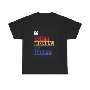 Don't Worry Be Happy T-Shirt Black | Rainbow Quote Tee | Positive Vibes Shirt | Motivational Gift | Unisex Cotton Shirt